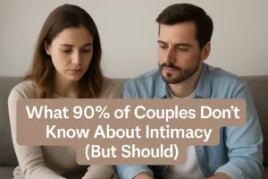 What 90% of Couples Don’t Know About Intimacy (But Should)