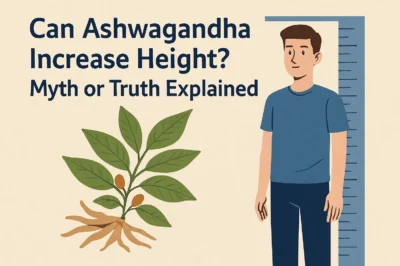 Can Ashwagandha Increase Height